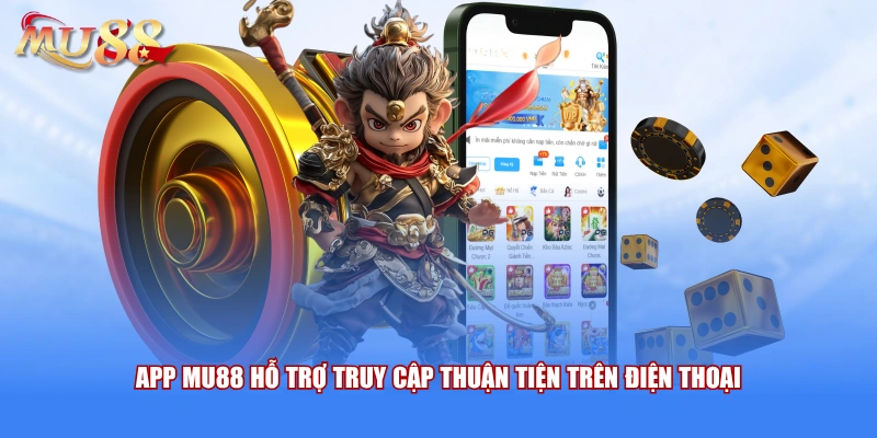 App MU88 hỗ trợ truy cập thuận tiện trên điện thoại