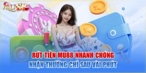 Rút Tiền MU88 Nhanh Chóng, Nhận Thưởng Chỉ Sau Vài Phút
