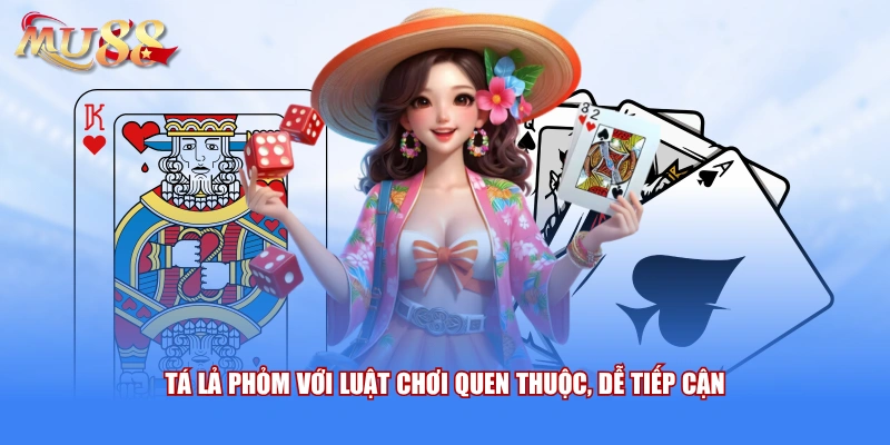 Tá lả Phỏm với luật chơi quen thuộc, dễ tiếp cận 