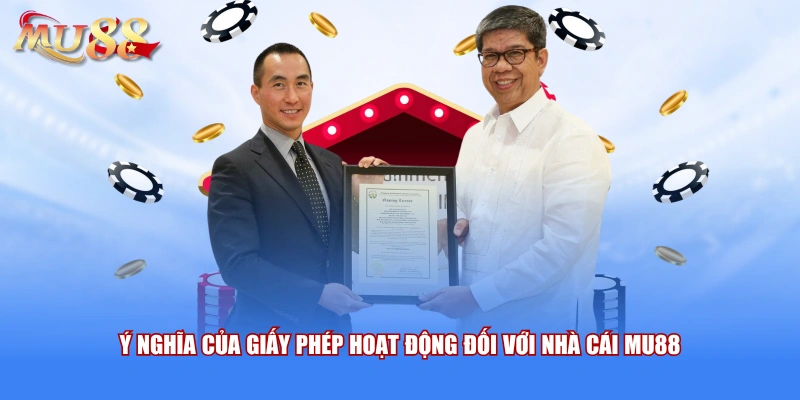 Ý nghĩa của giấy phép hoạt động đối với nhà cái MU88